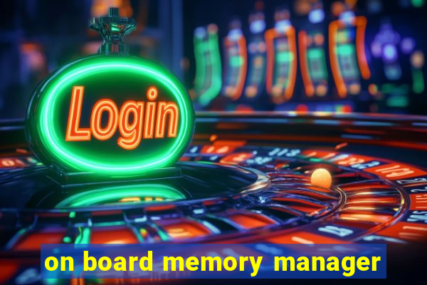 on board memory manager